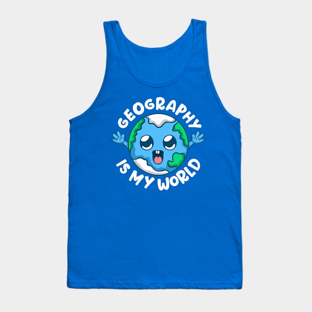 Geography Is My World Geographer Tank Top by E